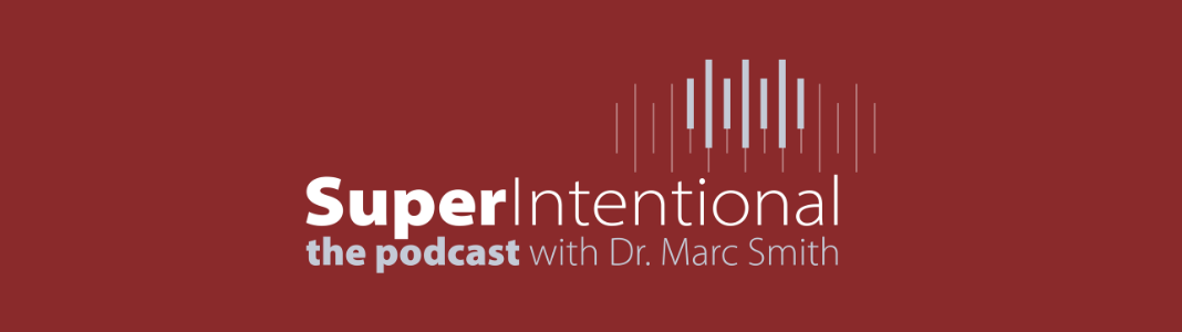 SuperIntentional - the podcast with Dr. Marc Smith